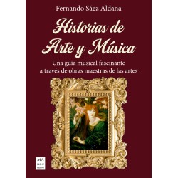 Historias de Arte y Musica. Una guia musical fascinante a través de obras maestras de las artes